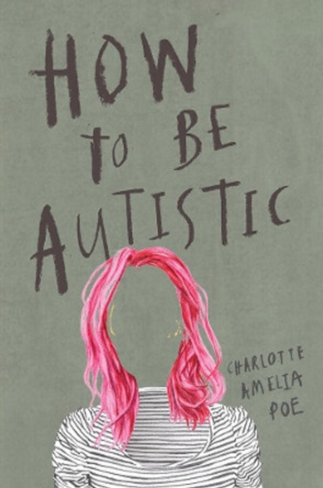 How To Be Autistic by Charlotte Amelia Poe 9781912408320