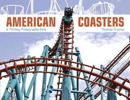 American Coasters: A Thrilling Photographic Ride by Thomas Crymes 9780764341588