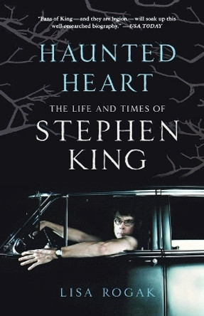 Haunted Heart: The Life and Times of Stephen King by Lisa Rogak 9780312603502