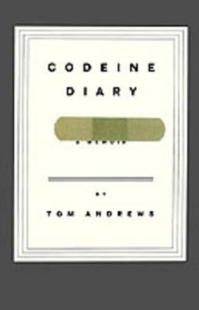 Codeine Diary: A Memoir by Tom Andrews 9780316042444