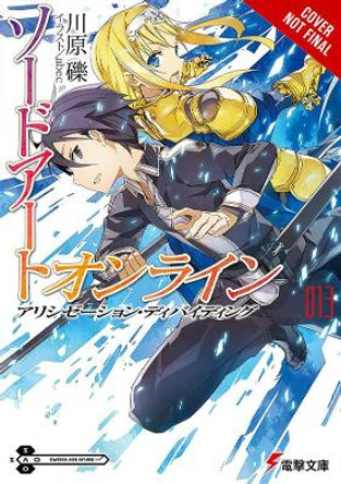 Sword Art Online, Vol. 13 (light novel): Alicization Dividing by Reki Kawahara 9780316390460