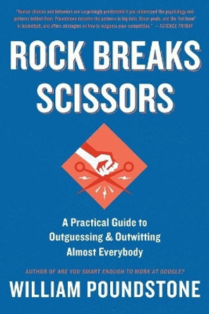 Rock Breaks Scissors: A Practical Guide to Outguessing and Outwitting Almost Everybody by William Poundstone 9780316228053