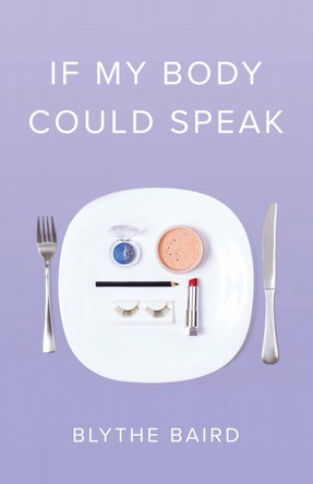 If My Body Could Speak by Blythe Baird 9781943735471