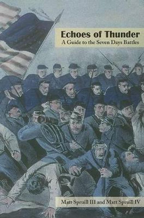 Echoes of Thunder: A Guide to the Seven Days Battles by Matt Spruill 9781572335479