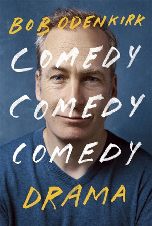 Comedy, Comedy, Comedy, Drama: The Sunday Times bestseller by Bob Odenkirk 9781529399349