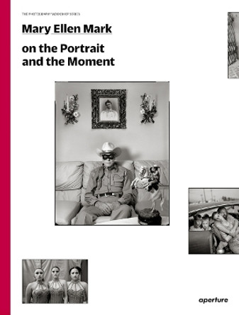 Mary Ellen Mark: On the Portrait and the Moment by Mary Ellen Mark 9781597113168