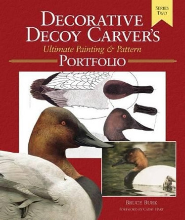 The Decorative Decoy Carver's Ultimate Painting and Pattern Portfolio: Series 2 by Bruce Burk 9781565232358