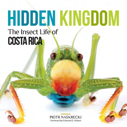 Hidden Kingdom: The Insect Life of Costa Rica by Piotr Naskrecki 9781501704710