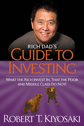 Rich Dad's Guide to Investing: What the Rich Invest in, That the Poor and the Middle Class Do Not! Robert T. Kiyosaki 9781612680200