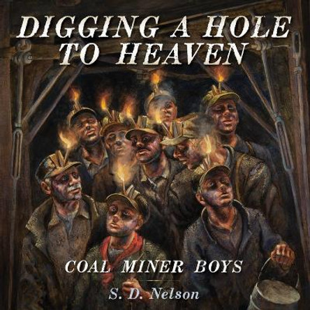 Digging a Hole to Heaven by S. D. Nelson 9781419707308