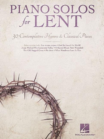 Piano Solos for Lent: 30 Contemplative Hymns & Classical Piano by Hal Leonard Publishing Corporation 9781495097195