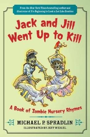 Jack and Jill Went Up to Kill: A Book of Zombie Nursery Rhymes by Michael P. Spradlin 9780062083593
