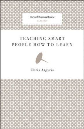 Teaching Smart People How to Learn by Chris Argyris 9781422126004