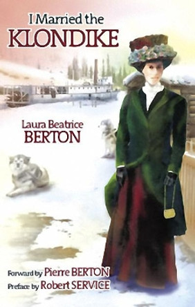 I Married the Klondike by Laura B Berton 9781550173338