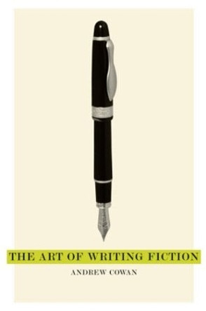 The Art of Writing Fiction by Andrew Cowan 9781408248348