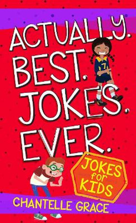 Actually. Best. Jokes. Ever: Joke Book for Kids by Chantelle Grace 9781424555024