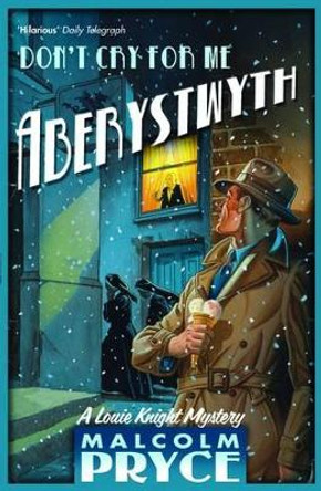 Don't Cry For Me Aberystwyth by Malcolm Pryce 9781408800683