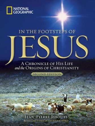 In the Footsteps of Jesus: A Journey Through His Life by Jean-Pierre Isbouts 9781426219139