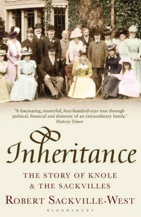 Inheritance: The Story of Knole and the Sackvilles Robert Sackville-West 9781408809686