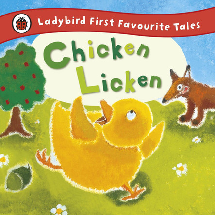 Chicken Licken: Ladybird First Favourite Tales by Mandy Ross 9781409309567