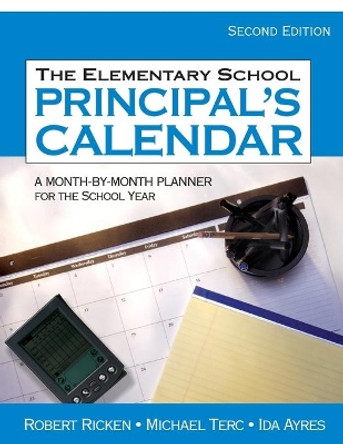 The Elementary School Principal's Calendar: A Month-by-Month Planner for the School Year by Robert Ricken 9781412936774