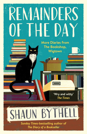 Remainders of the Day: More Diaries from The Bookshop, Wigtown by Shaun Bythell 9781800812437