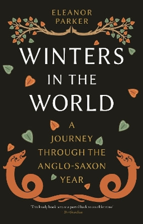 Winters in the World: A Journey through the Anglo-Saxon Year by Eleanor Parker 9781789147735