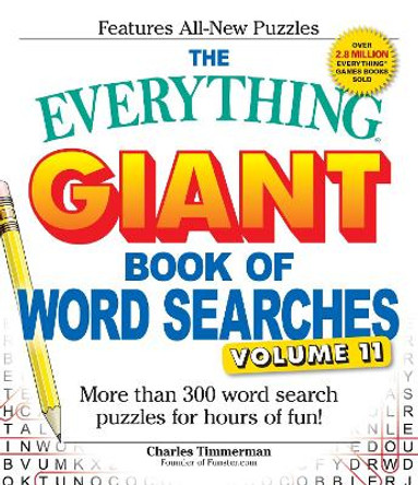 The Everything Giant Book of Word Searches, Volume 11: More Than 300 Word Search Puzzles for Hours of Fun! by Charles Timmerman 9781440595943