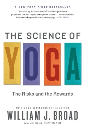 The Science of Yoga: The Risks and the Rewards by William Broad 9781451641431