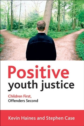 Positive Youth Justice: Children First, Offenders Second by Kevin Haines 9781447321712