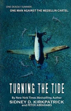 Turning The Tide: One Man Against The Medellin Cartel by Sidney D Kirkpatrick 9781439258767
