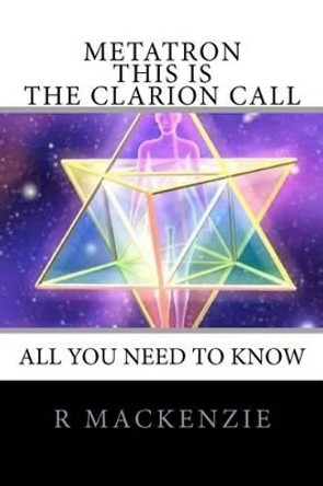 Metatron - This is the Clarion Call by R Mackenzie 9781452896625