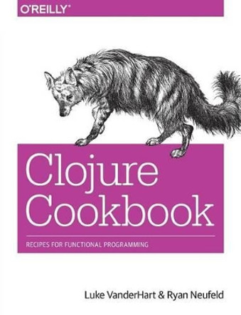 Clojure Cookbook by Luke VanderHart 9781449366179
