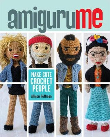 AmiguruME: Make Cute Crochet People by Allison Hoffman 9781454703976