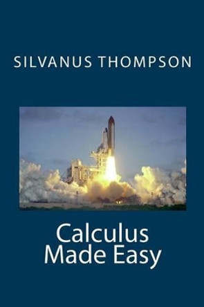 Calculus Made Easy by Silvanus Phillips Thompson 9781456531980