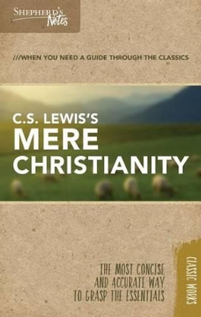 Shepherd's Notes: C.S. Lewis's Mere Christianity by C. S. Lewis 9781462749591