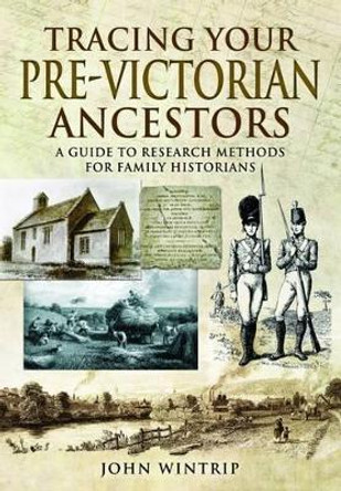 Tracing Your Pre-Victorian Ancestors by John Wintrip 9781473880658