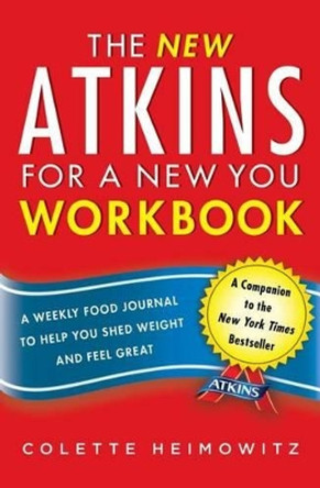 The New Atkins for a New You Workbook: A Weekly Food Journal to Help You Shed Weight and Feel Great by Colette Heimowitz 9781476715575