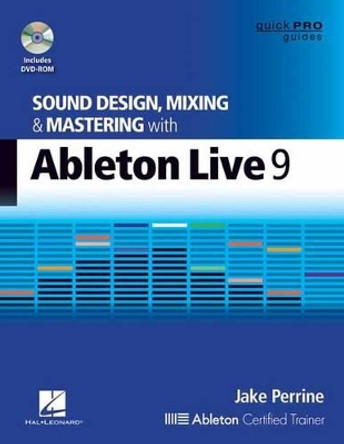 Sound Design, Mixing and Mastering with Ableton Live 9 by Jake Perrine 9781480355118