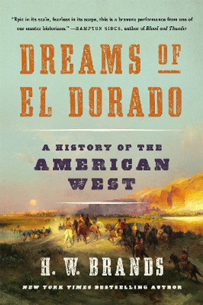 Dreams of El Dorado: A History of the American West by H. W. Brands 9781541672543