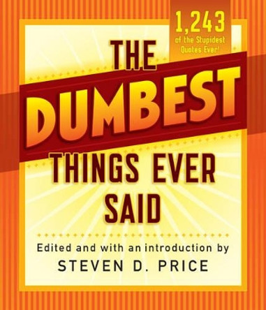 The Dumbest Things Ever Said by Steven Price 9781493029426