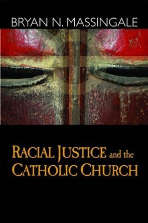 Racial Justice and the Catholic Church by B. Massingale 9781570757761
