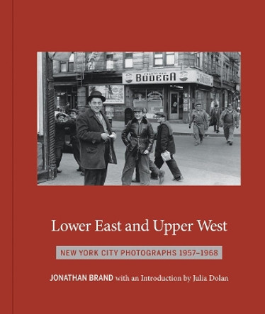 Lower East And Upper West: New York City Photographs 1957-1968 by Jonathan Brand 9781576878552