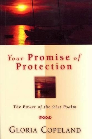 Your Promise of Protection: The Power of the 91st Psalm by Gloria Copeland 9781575627151