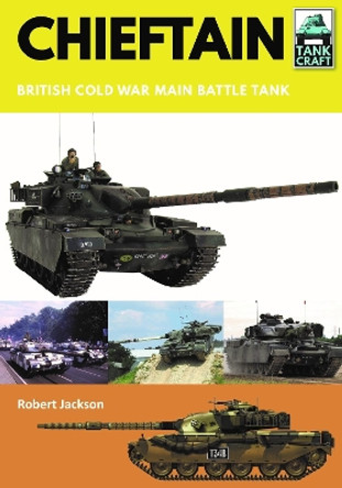 Chieftain: British Cold War Main Battle Tank by Robert Jackson 9781526741424