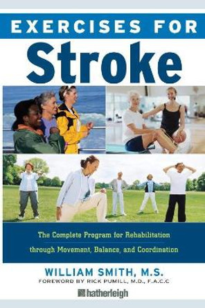 Exercises For Stroke: Safe and Effective Exercise Plan for Improved Movement, Balance, and Coordination for Men and Women Recovering from by William Smith 9781578263172
