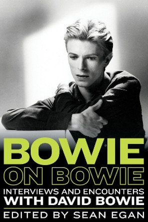 Bowie on Bowie: Interviews and Encounters with David Bowie by Sean Egan 9781569769775