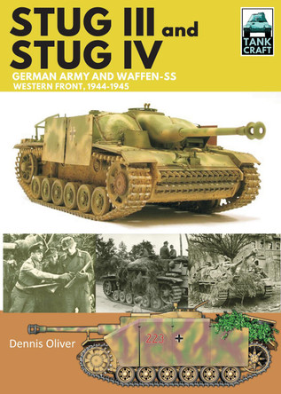 Stug III and IV: German Army, Waffen-SS and Luftwaffe, Western Front, 1944-1945 by Dennis Oliver 9781526755865