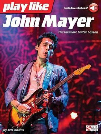 Play Like John Mayer: The Ultimate Guitar Lesson (Book/Online Audio) by Jeff Adams 9781495016974