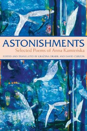 Astonishments: Selected Poems of Anna Kamienska - Paperback Edition by Anna Kamienska 9781557255990